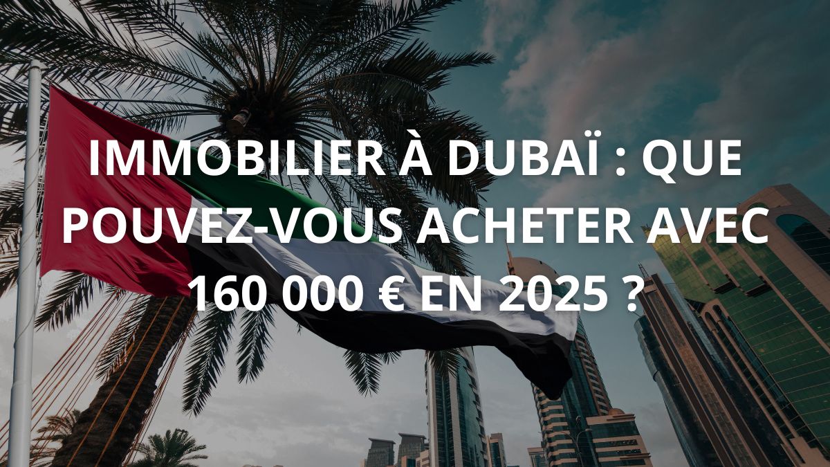 Immobilier à Dubaï : que pouvez-vous acheter avec 160000 € en 2025 ?